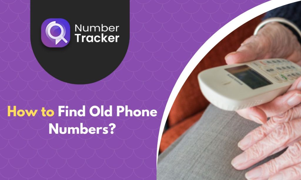 How to Find Old Phone Numbers: Tips and Resources for Locating Missing ...
